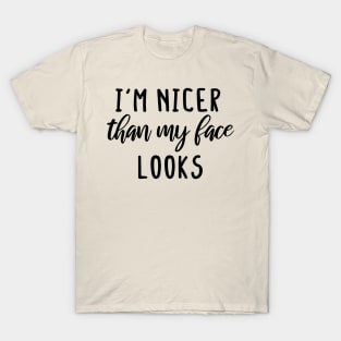 i'm Nicer than my Face Looks,mom birthday friend T-Shirt